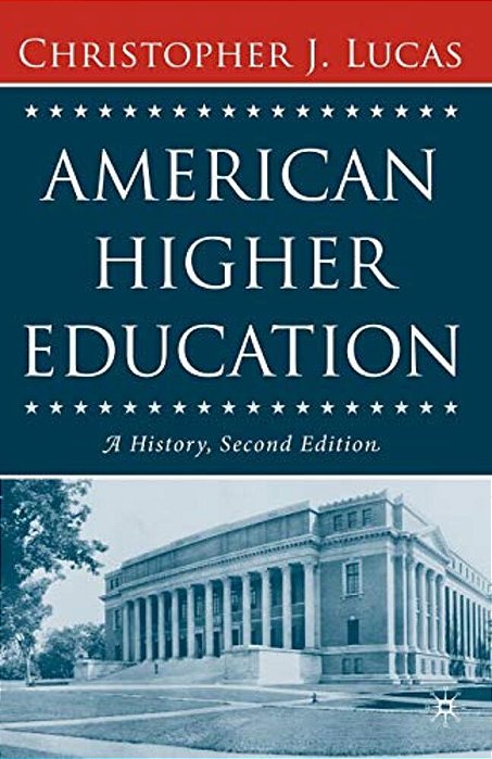 American Higher Education, Second Edition: A History-..