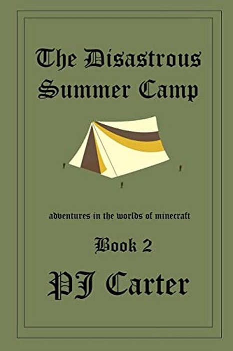 The Disastrous Summer Camp: Adventures In The Worlds Of Minecraft: Book 2-..