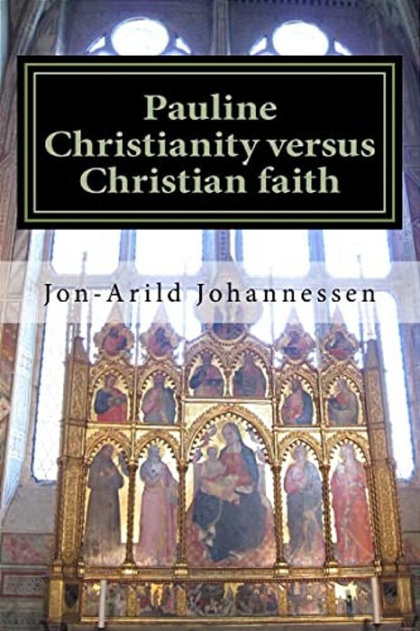 Pauline Christianity Versus Christian Faith: The Satanic Verses Of The Bible-..