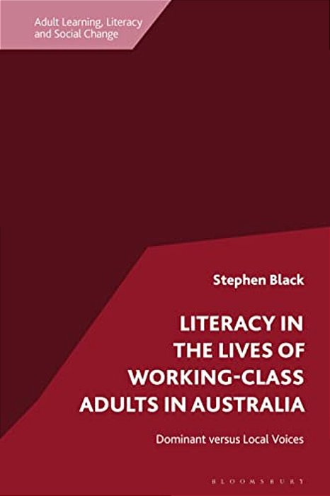 Literacy In The Lives Of Working-Class Adults In Australia: Dominant Versus Local Voices-..