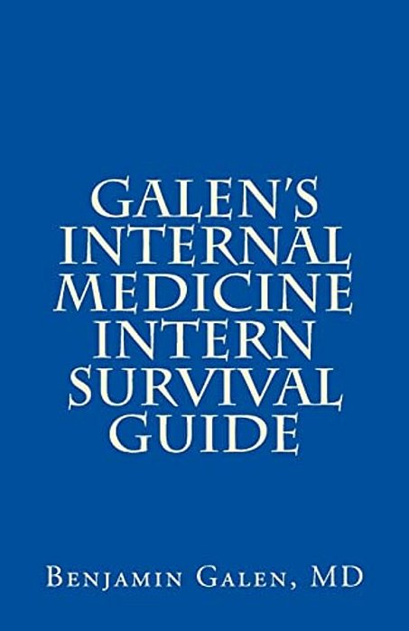Galen's Internal Medicine Intern Survival Guide-..