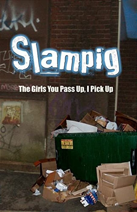 Slampig: The Girls You Pass Up, I Pick Up-..