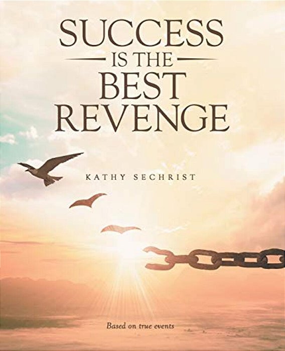 Success Is The Best Revenge: (A Raw, Hopeful Drama Of Breaking Through Abuse To Claim A New Chance At Life)-..