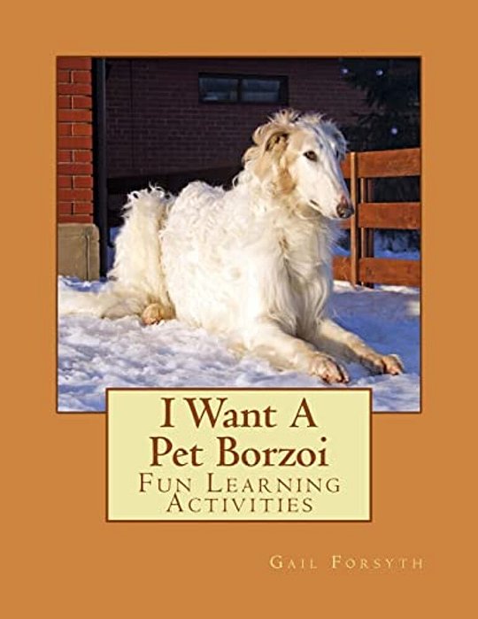 I Want A Pet Borzoi: Fun Learning Activities-..