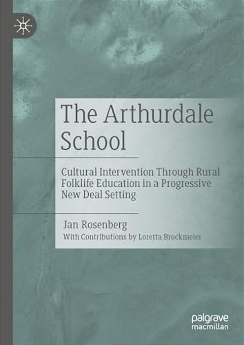 The Arthurdale School: Cultural Intervention Through Rural Folklife Education In A Progressive New Deal Setting-..