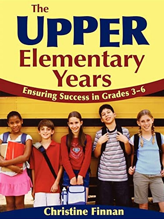 The Upper Elementary Years: Ensuring Success In Grades 3-6-..