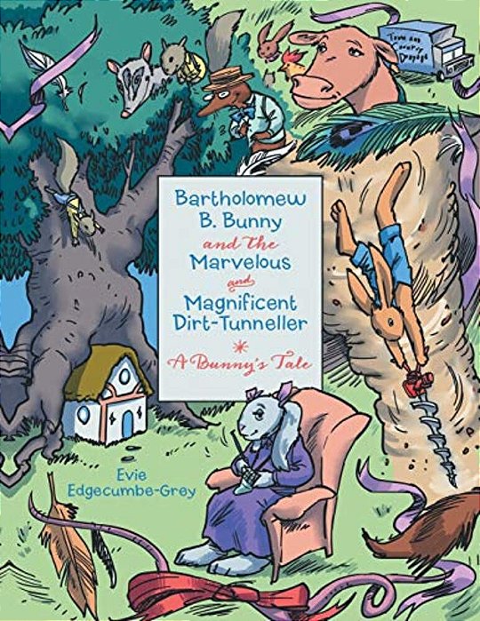 Bartholomew B. Bunny And The Marvelous And Magnificent Dirt-Tunneller: A Bunny's Tale-..