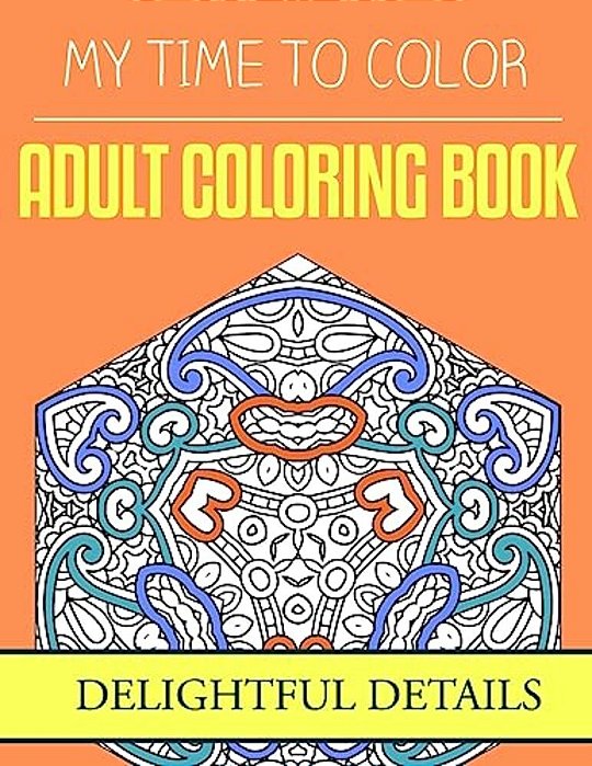 My Time To Color: Adult Coloring Book - Delightful Details-..