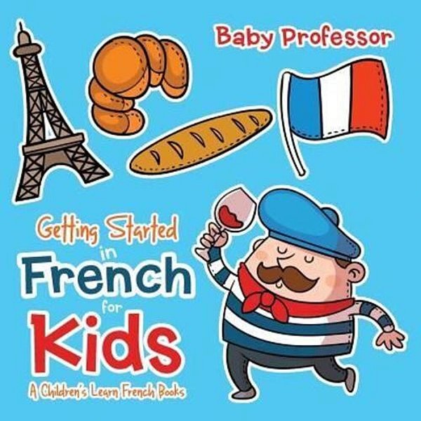 Getting Started In French For Kids A Children's Learn French Books-..