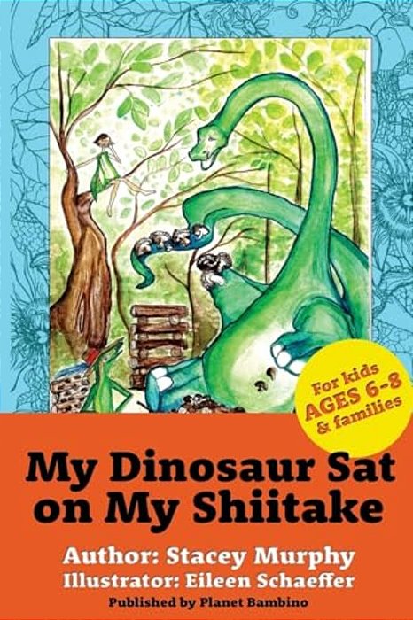 My Dinosaur Sat On My Shiitake: (Perfect Bedtime Story For Young Readers Age 6-8) Recommended: Enjoy With Some Herbal Tea-..