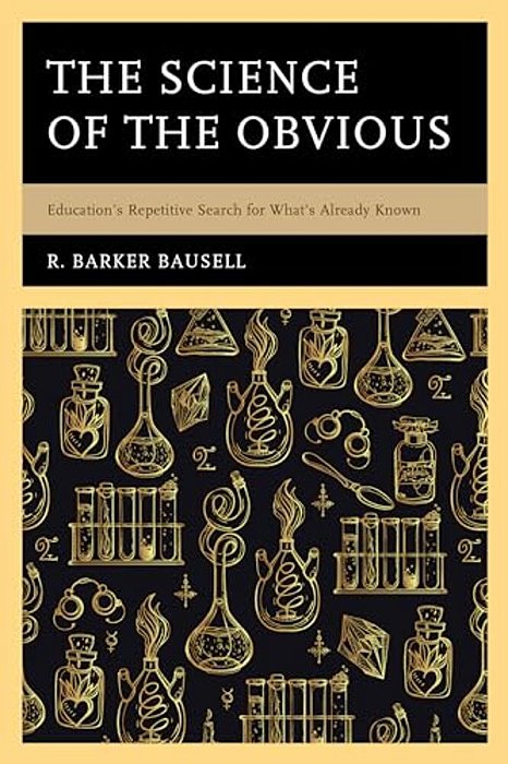 Science Of The Obvious: Education's Repetitive Search For What's Already Known-..