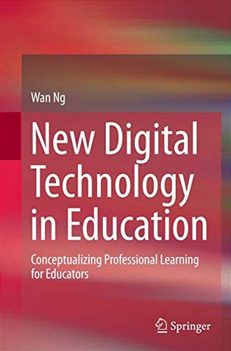 New Digital Technology In Education: Conceptualizing Professional Learning For Educators-..