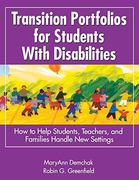 Transition Portfolios For Students With Disabilities: How To Help Students, Teachers, And Families Handle New Settings-..