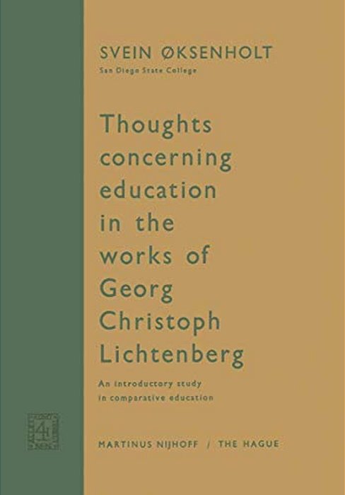 Thoughts Concerning Education In The Works Of Georg Christoph Lichtenberg: An Introductory Study In Comparative Education-..