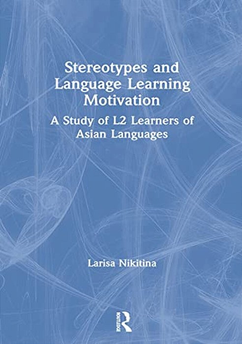 Stereotypes And Language Learning Motivation: A Study Of L2 Learners Of Asian Languages-..