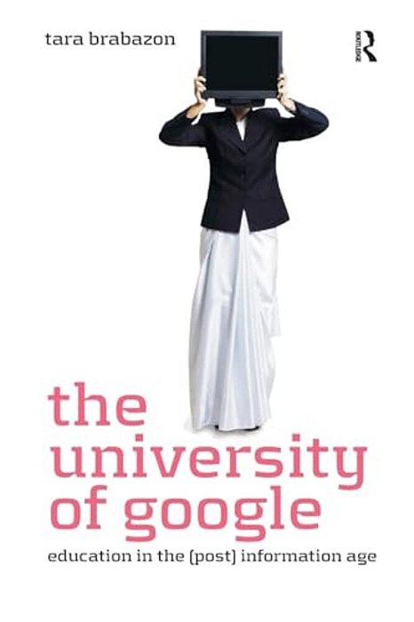 The University Of Google: Education In The (Post) Information Age-..
