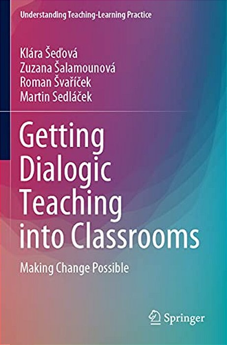 Getting Dialogic Teaching Into Classrooms: Making Change Possible-..