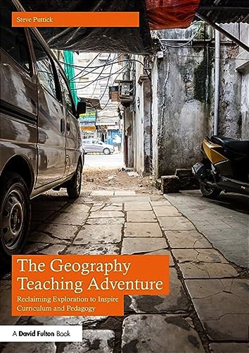 The Geography Teaching Adventure: Reclaiming Exploration To Inspire Curriculum And Pedagogy-..