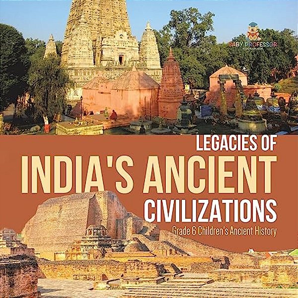 Legacies Of India's Ancient Civilizations Grade 6 Children's Ancient History-..