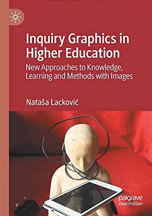 Inquiry Graphics In Higher Education: New Approaches To Knowledge, Learning And Methods With Images-..