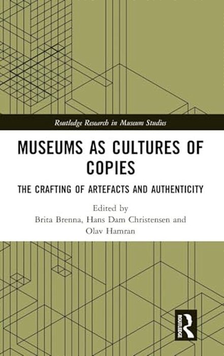 Museums As Cultures Of Copies: The Crafting Of Artefacts And Authenticity-..