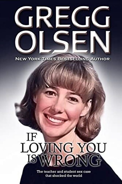 If Loving You Is Wrong: The Teacher And Student Sex Case That Shocked The World-..