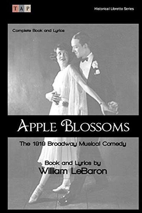 Apple Blossoms: The 1919 Broadway Musical Comedy: Complete Book And Lyrics-..
