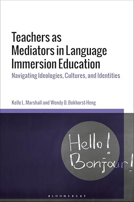 Teachers As Mediators In Language Immersion Education: Navigating Ideologies, Cultures And Identities-..