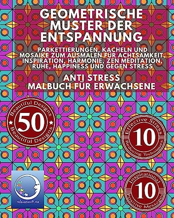 Anti Stress Malbuch Für Erwachsene: Geometrische Muster Der Entspannung - Parkettierungen, Kacheln Und Mosaike Zum Ausmalen Für Achtsamkeit, Inspirati-..