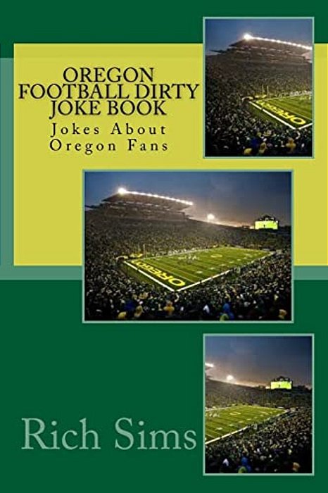 Oregon Football Dirty Joke Book: Jokes About Oregon Fans-..