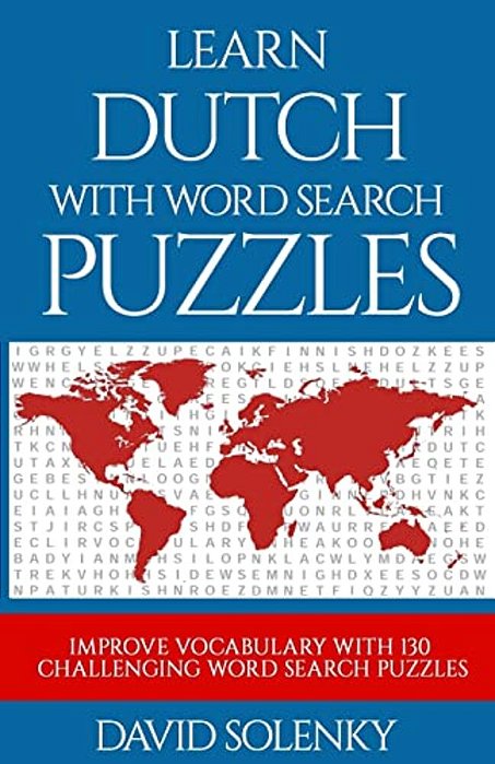 Learn Dutch With Word Search Puzzles: Learn Dutch Language Vocabulary With Challenging Word Find Puzzles For All Ages-..