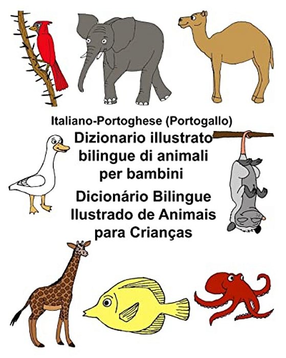 Italiano-Portoghese (Portogallo) Dizionario Illustrato Bilingue Di Animali Per Bambini Dicionário Bilingue Ilustrado De Animais Para Crianças-..