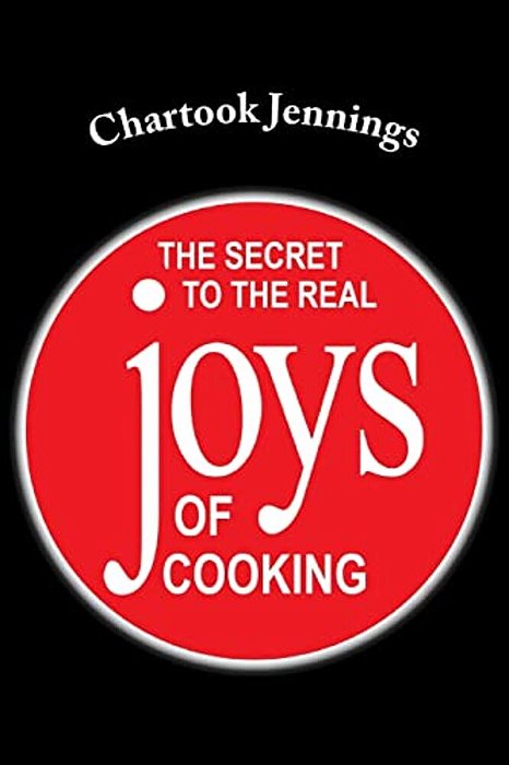 The Secret To The Real Joys Of Cooking-..