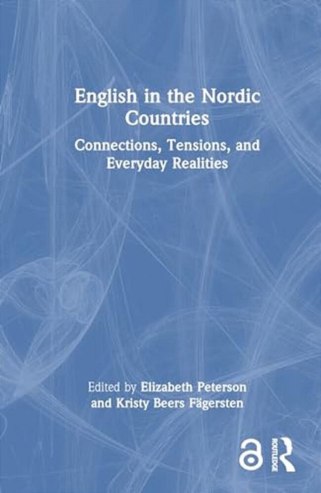 English In The Nordic Countries: Connections, Tensions, And Everyday Realities-..