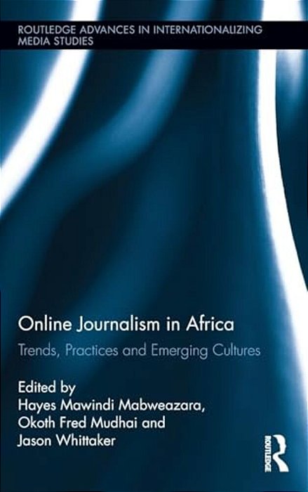 Online Journalism In Africa: Trends, Practices And Emerging Cultures-..