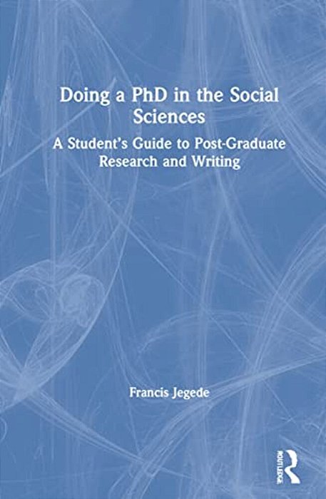 Doing A Phd In The Social Sciences: A Student's Guide To Post-Graduate Research And Writing-..