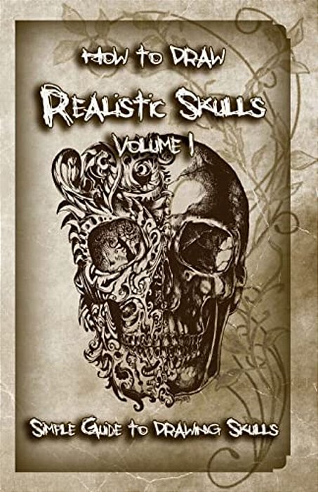 How To Draw Realistic Skulls Volume 1: Simple Guide To Drawing Skulls-..