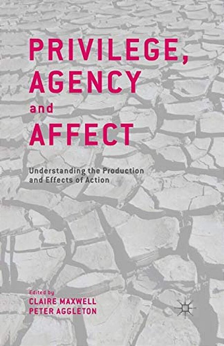 Privilege, Agency And Affect: Understanding The Production And Effects Of Action-..