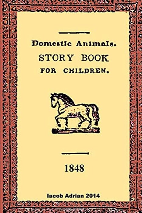 Domestic Animals A Story Book For Children 1848-..