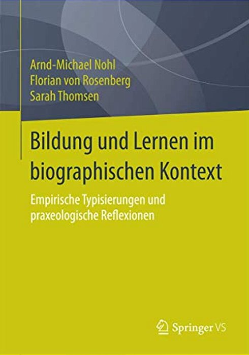 Bildung Und Lernen Im Biographischen Kontext: Empirische Typisierungen Und Praxeologische Reflexionen-..