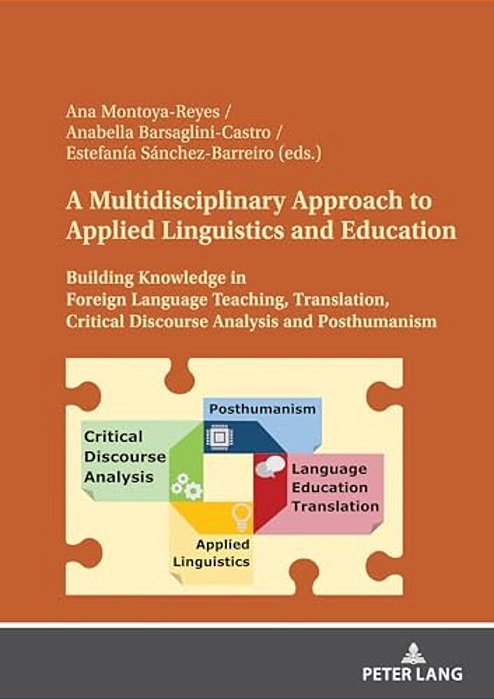 A Multidisciplinary Approach To Applied Linguistics And Education: Building Knowledge In Foreign Language Teaching, Translation, Critical Discourse An-..