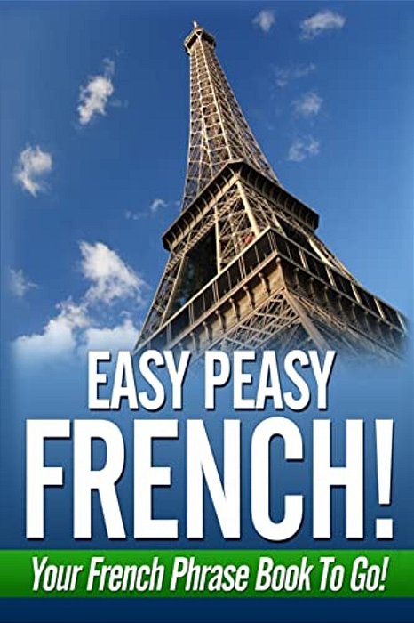 Easy Peasy French! Your French Phrase Book To Go!-..