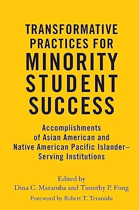 Transformative Practices For Minority Student Success: Accomplishments Of Asian American And Native American Pacific Islander-Serving Institutions-..