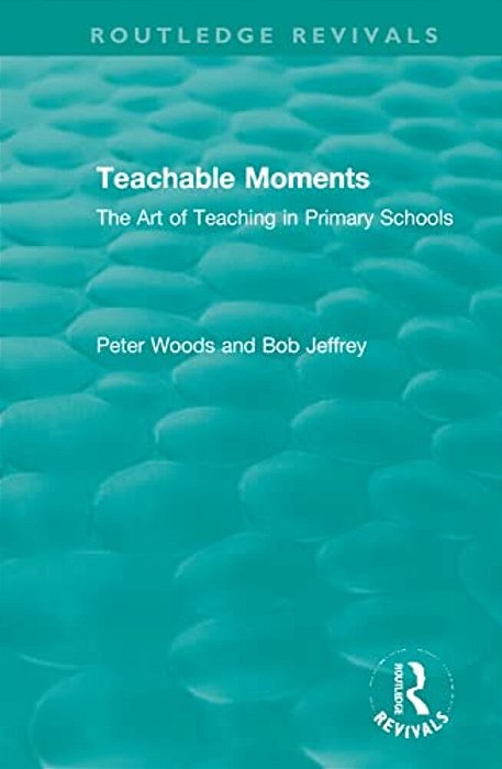 Teachable Moments: The Art Of Teaching In Primary Schools-..