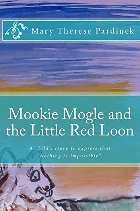 Mookie Mogle And The Little Red Loon: This Is A Child's Story About A Gopher Who Wants To Fly! The Story Is Poetic In Style And Offers Adventure, Crea-..