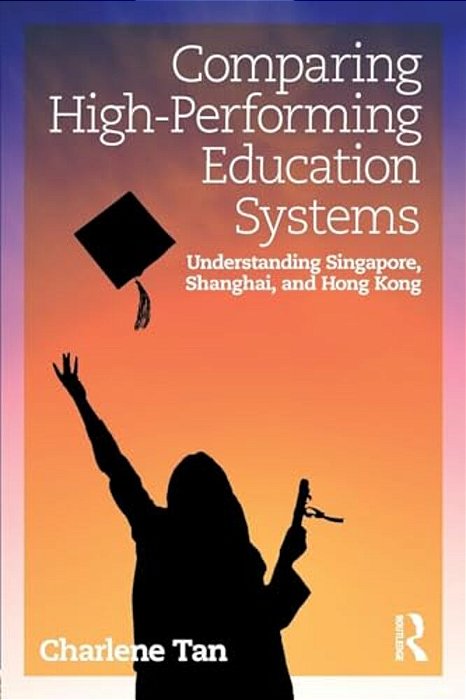 Comparing High-Performing Education Systems: Understanding Singapore, Shanghai, And Hong Kong-..