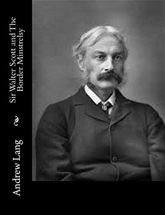 Sir Walter Scott And The Border Minstrelsy-..