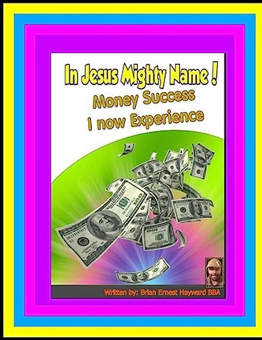 In Jesus Mighty Name! Volume 2: Money Success I Now Experience-..