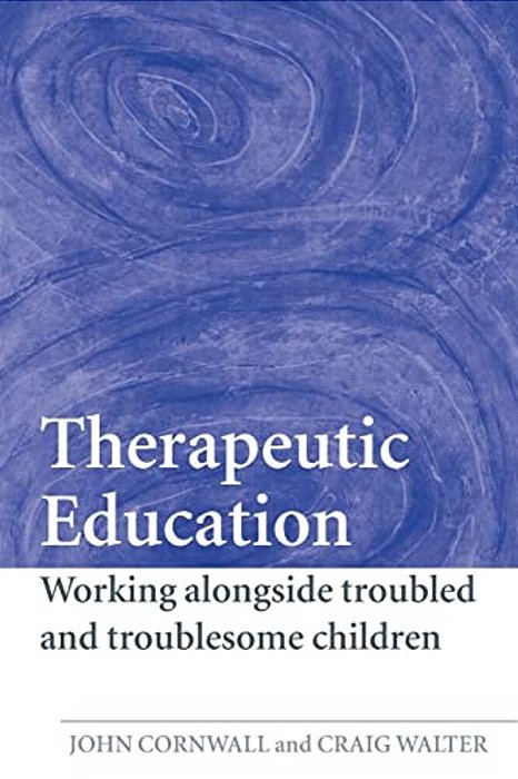 Therapeutic Education: Working Alongside Troubled And Troublesome Children-..
