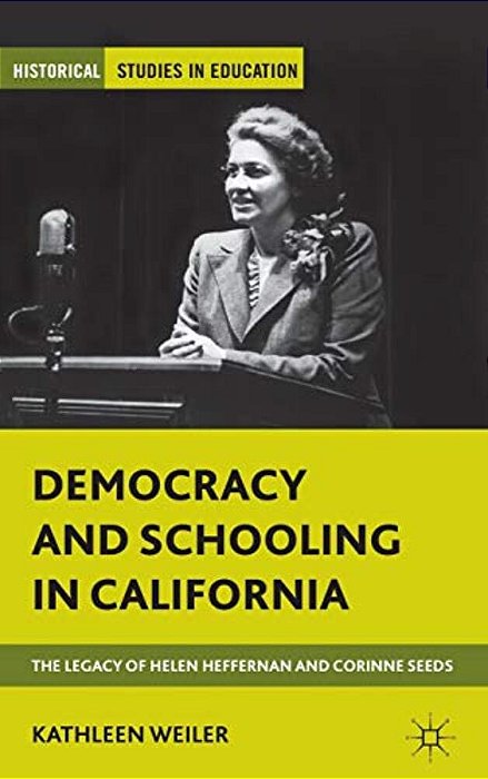 Democracy And Schooling In California: The Legacy Of Helen Heffernan And Corinne Seeds-..